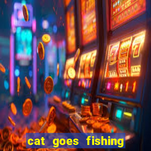 cat goes fishing free download